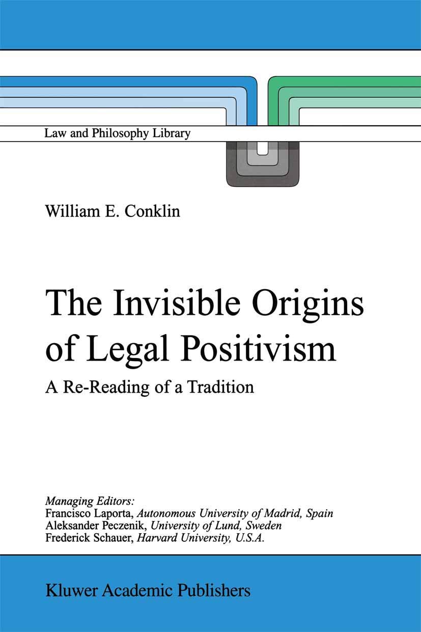 The Invisible Origins of Legal Positivism: A Re-Reading of a Tradition (Law and Philosophy Library, 52)