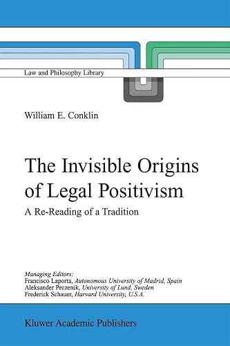 The Invisible Origins of Legal Positivism: A Re-Reading of a Tradition (Law and Philosophy Library, 52, Band 52)