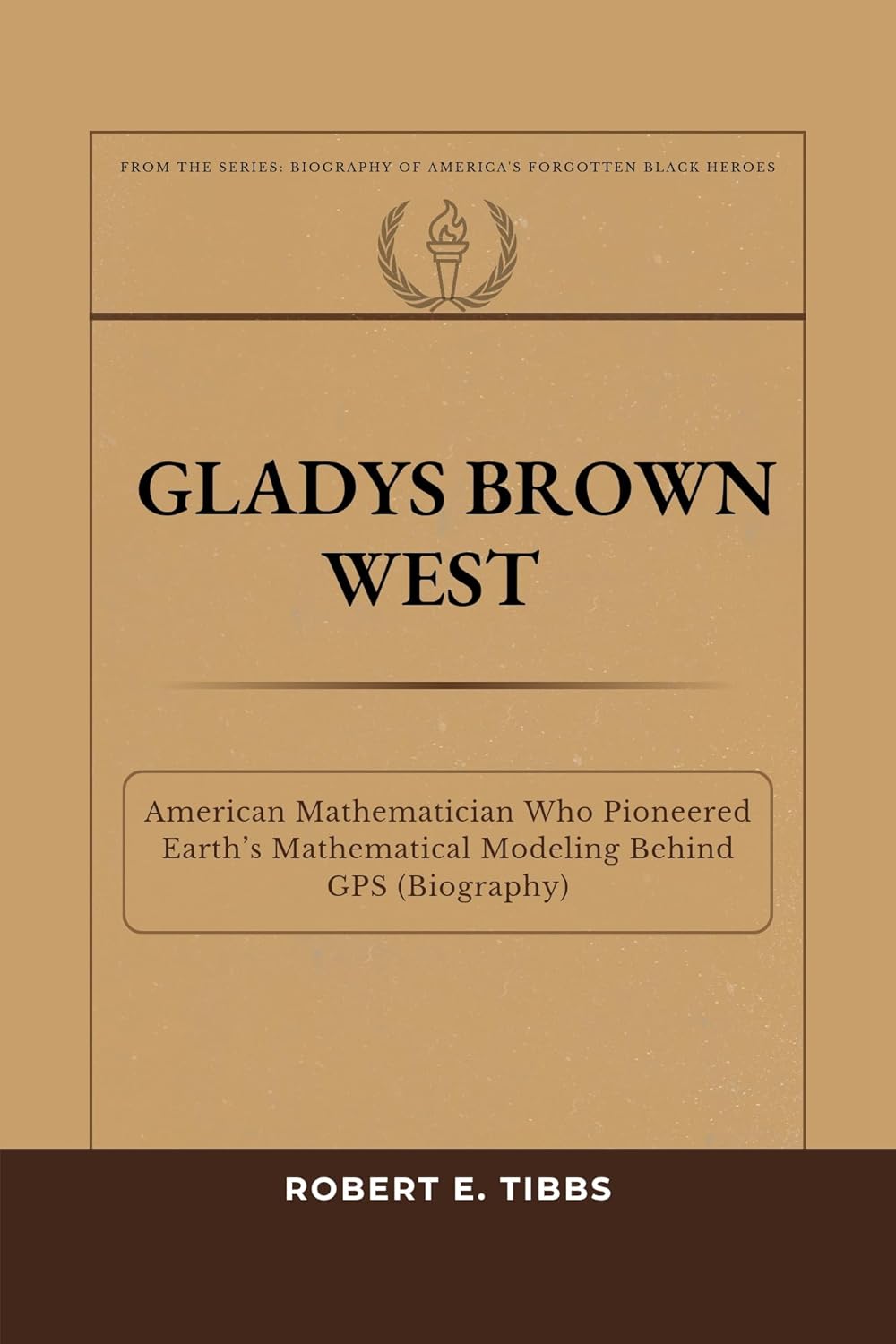 Gladys Brown West : American Mathematician Who Pioneered Earth’s Mathematical Modeling Behind GPS (Biography) (Biography of America's Forgotten Black Heroes)      Kindle Edition