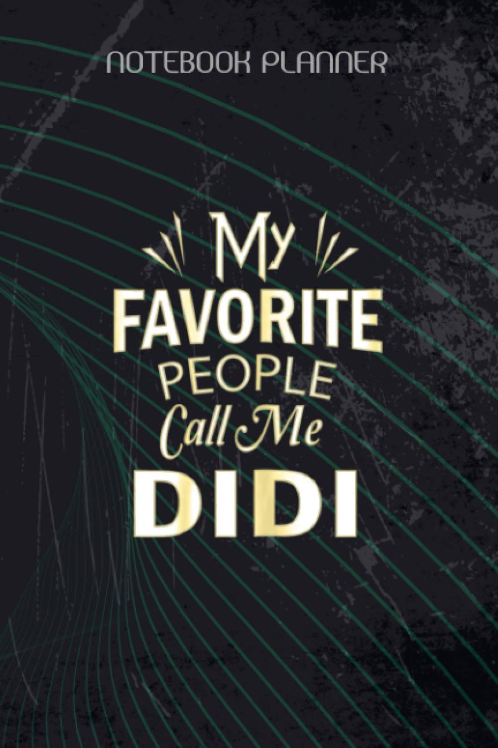 Notebook Planner My Favorite People Call Me Didi Mother S Day Gift: 114 Pages, Hour, Journal, 6x9 inch, Daily Journal, Goal, Task Manager, Happy