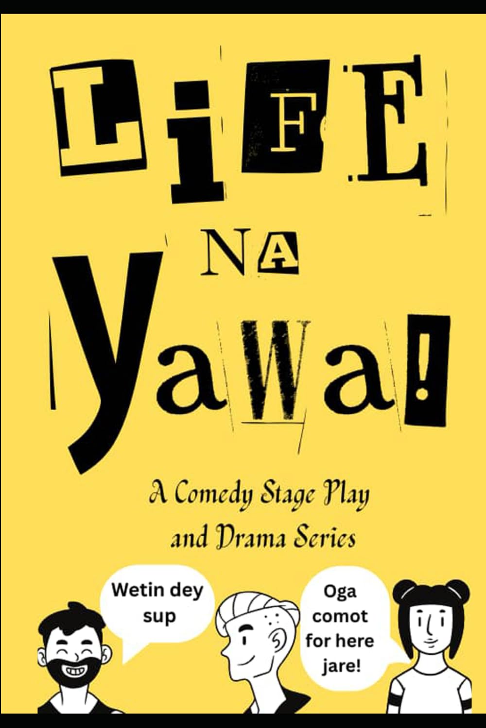 LIFE NA YAWA: A Comedy Stage Play and Drama Series