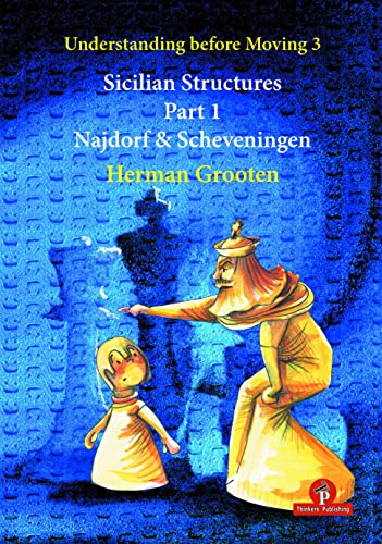 Understanding Before Moving 3 - Sicilian Structures - Part 1: