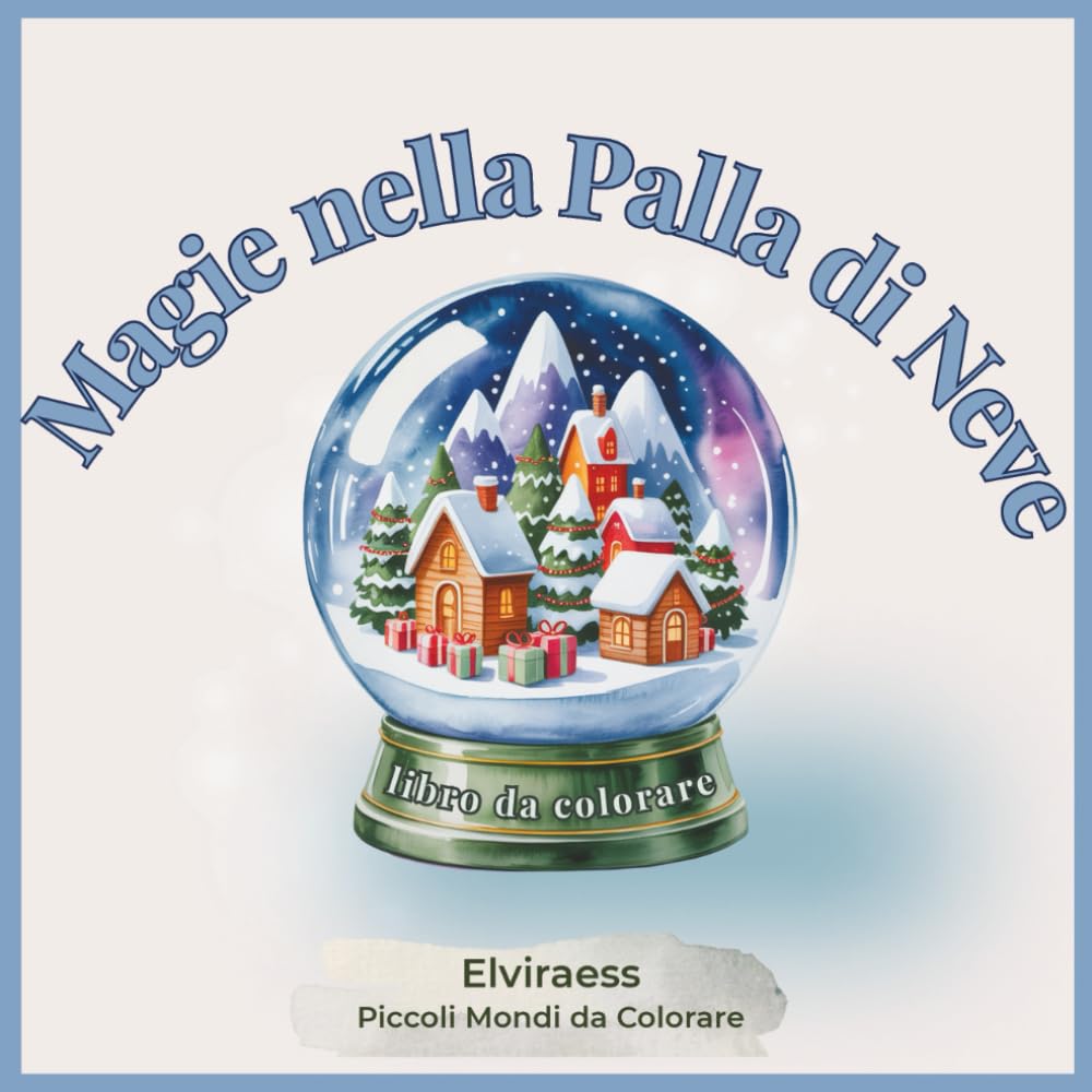 Magie nella Palla di Neve - libro da colorare per adulti: Piccoli mondi rilassanti e antistress, illustrazioni incantate di mondi innevati in miniatura. (Piccoli Mondi da Colorare)