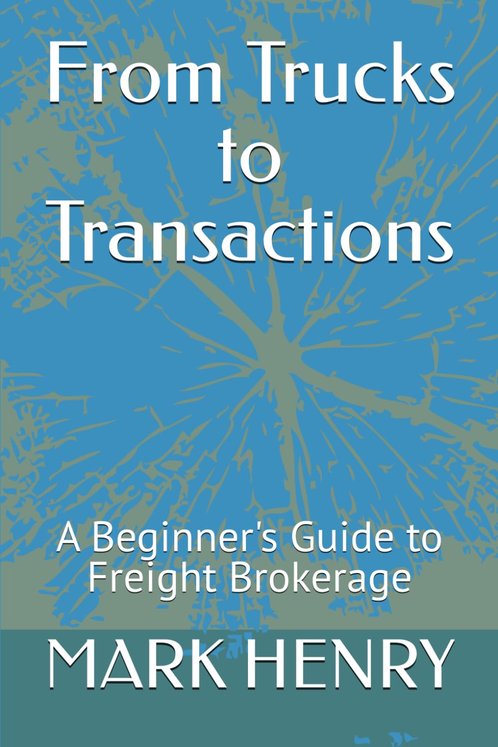 From Trucks to Transactions: A Beginner's Guide to Freight Brokerage