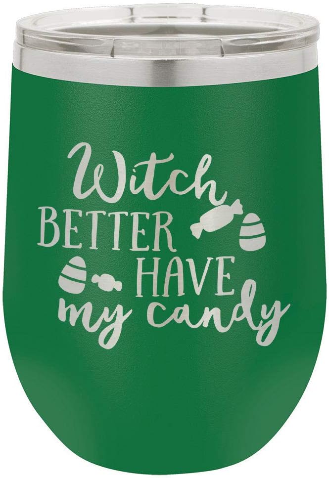 WITCH BETTER HAVE MY CANDY Engraved Green 12 oz Wine Tumbler With Lid | Stainless Steel Travel Stemless Wine Glass | Engraved With Funny Fall & Halloween Quotes | OnlyGifts.com