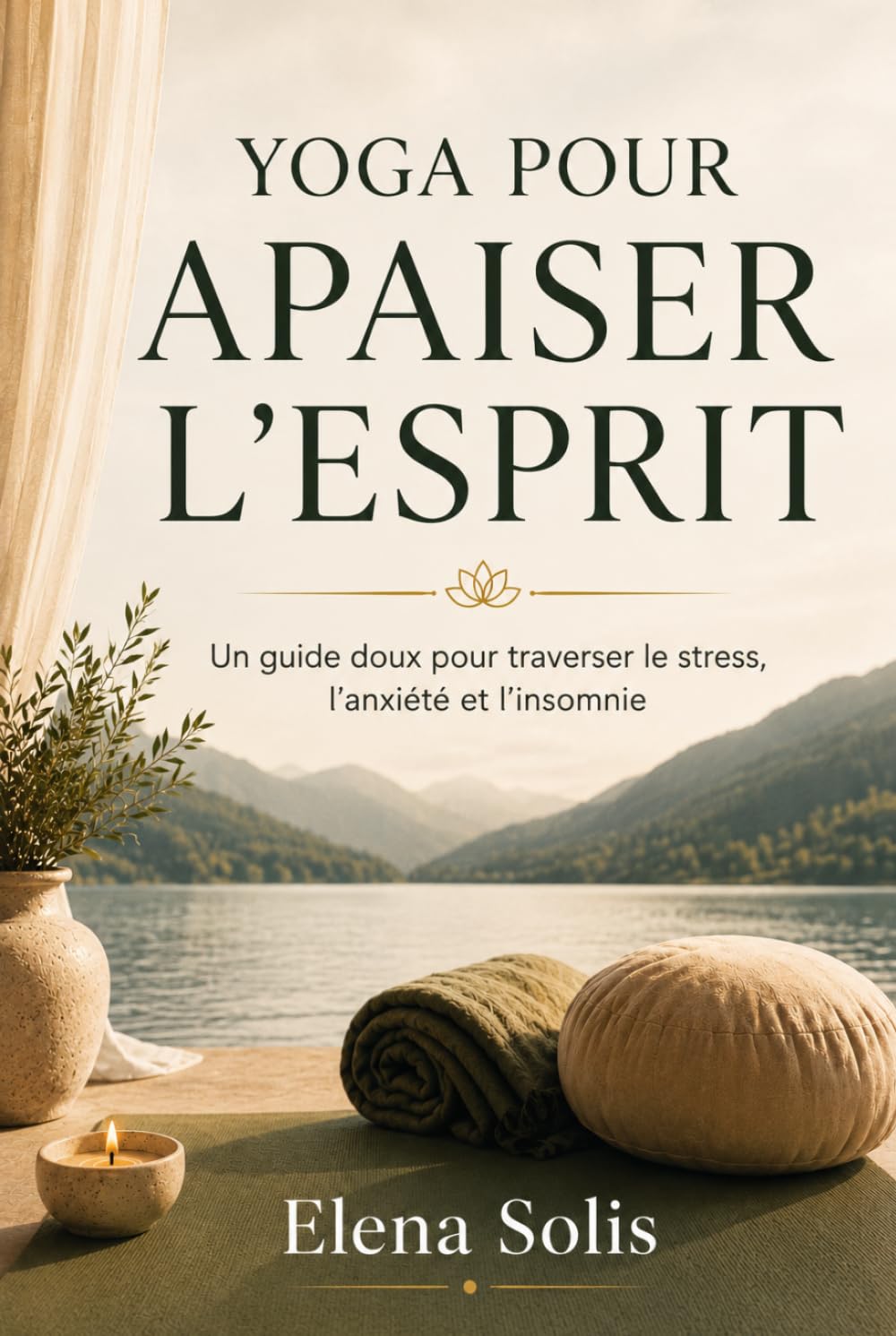 Yoga pour apaiser l'esprit: Un guide doux pour traverser le stress, l'anxiété et l’insomnie.