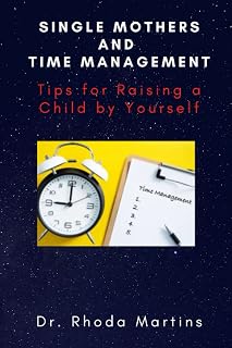 Single Mothers and Time Management: Tips for Raising a Child by Yourself