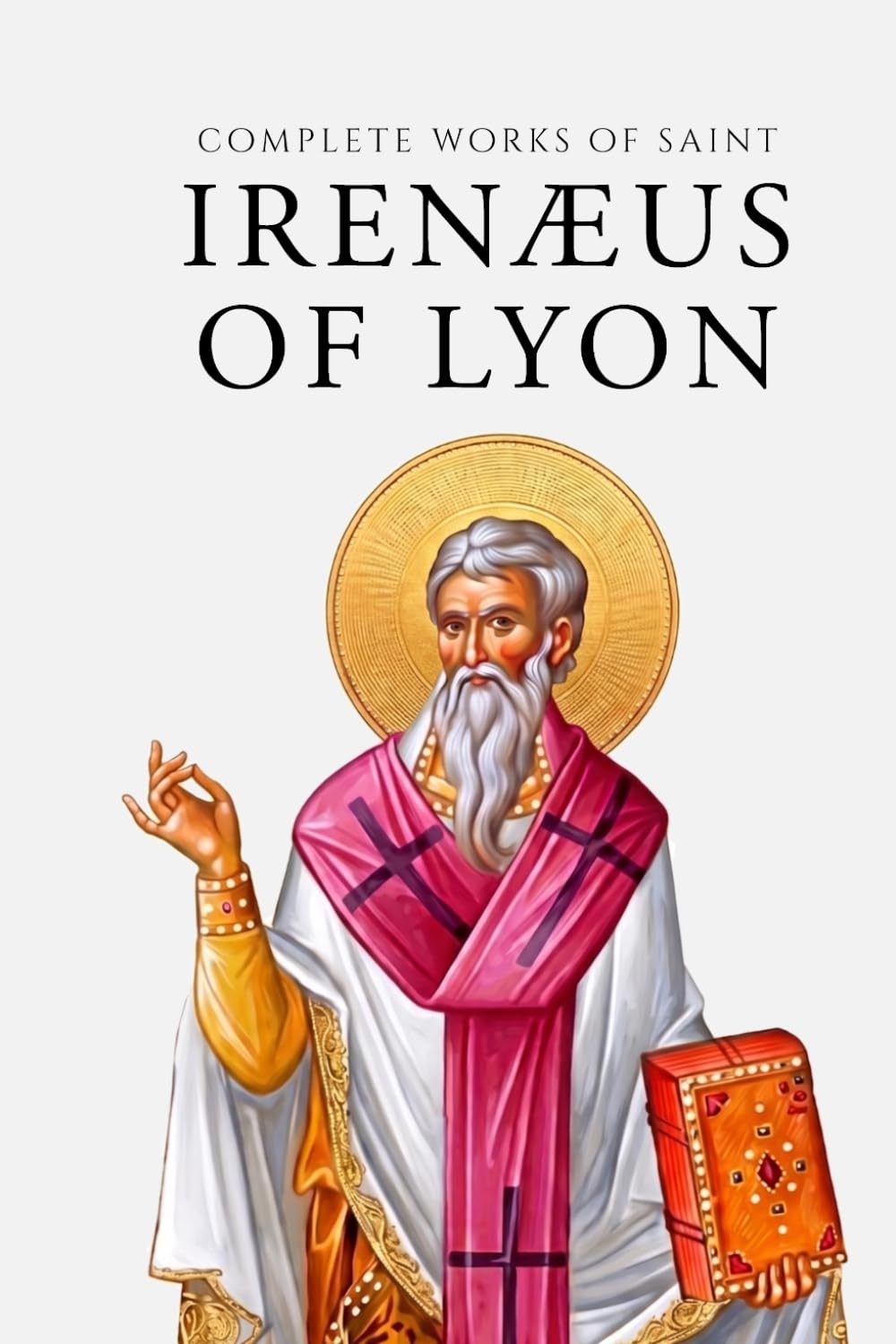 Complete Works of Saint Irenæus of Lyon (Annotated)