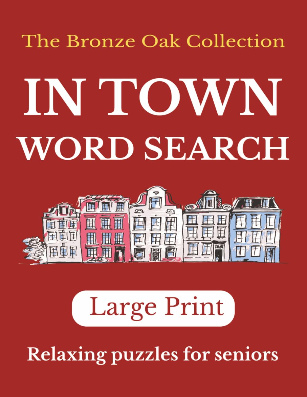 In Town Word Search: Large Print, Relaxing puzzles for coffee breaks (The Bronze Oak Collection)