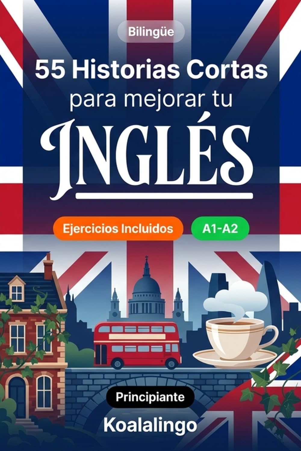 55 cuentos bilingües para mejorar tu inglés para principiantes: Mejora tu vocabulario, lectura y comprensión escrita con ejercicios para estudiantes de nivel A1-A2
