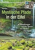 Mystische Pfade in der Eifel: 38 Wanderungen auf den Spuren von Mythen und Sagen (Erlebnis Wandern) - Antje Bayer 