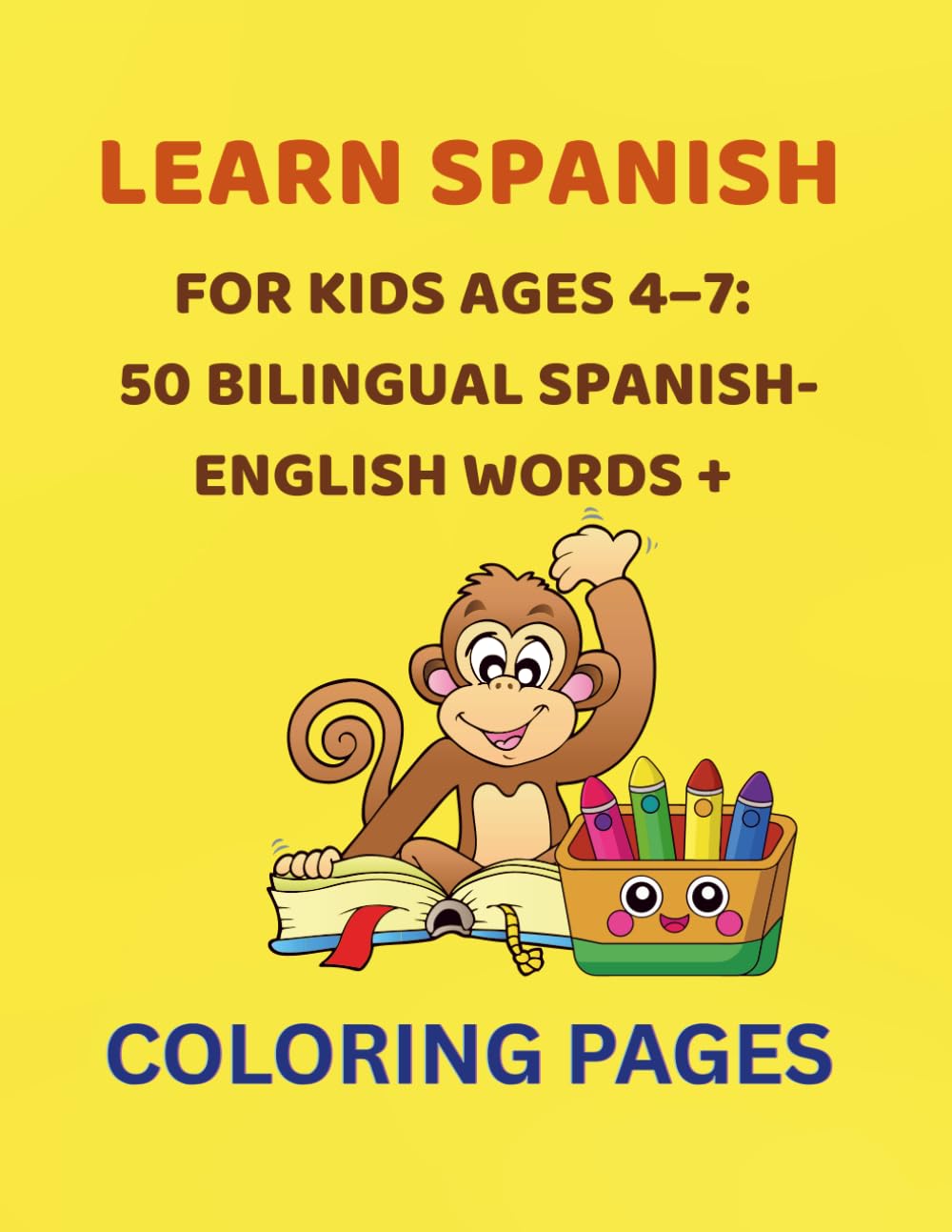 Learn Spanish for Kids Ages 4–7: 50 Bilingual Spanish-English Words + Coloring Pages: A Fun Bilingual Spanish-English Activity Book for Early Learners with Tracing, Coloring & Simple Vocabulary