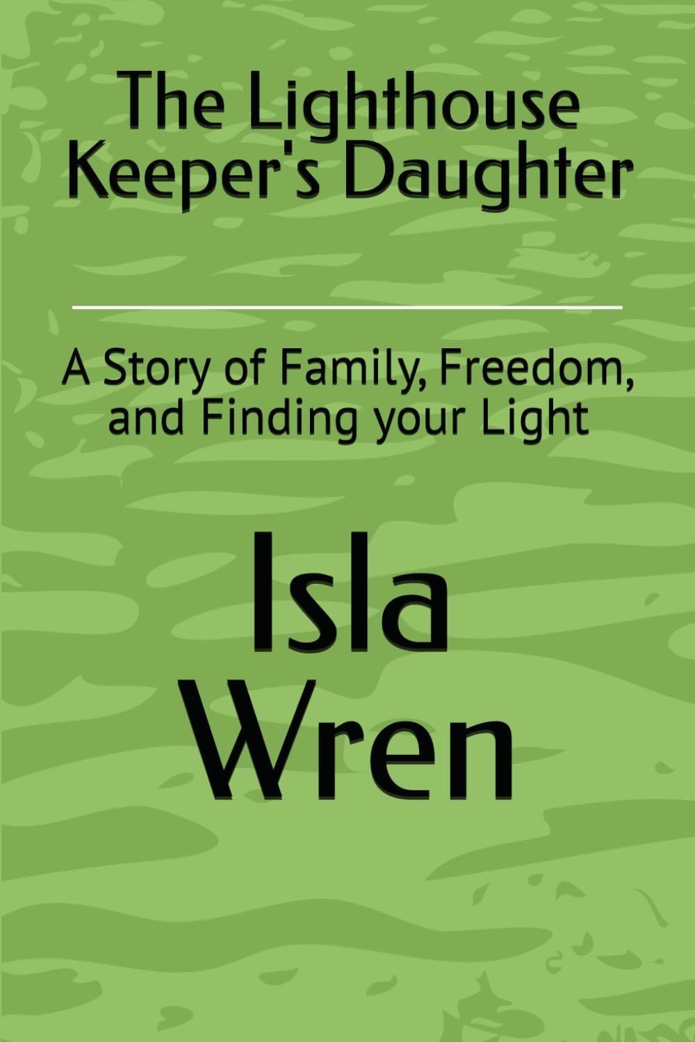 The Lighthouse Keeper's Daughter: A Story of Family, Freedom, and Finding your Light
