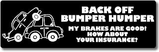 Magnet Me Up Back Off Humper Bumper My Brakes are Good, How About Your Insurance? Magnet Decal, Humorous Message for Tailgaters, Fun Car Magnet, 3x8 inch Rectangle, Car Accessories, Made in USA
