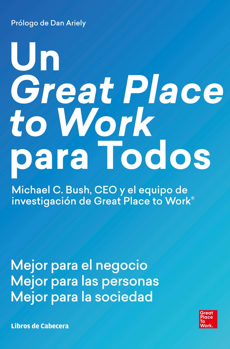 Un Great Place to Work para Todos: Mejor para el negocio, mejor para las personas y mejor para la sociedad