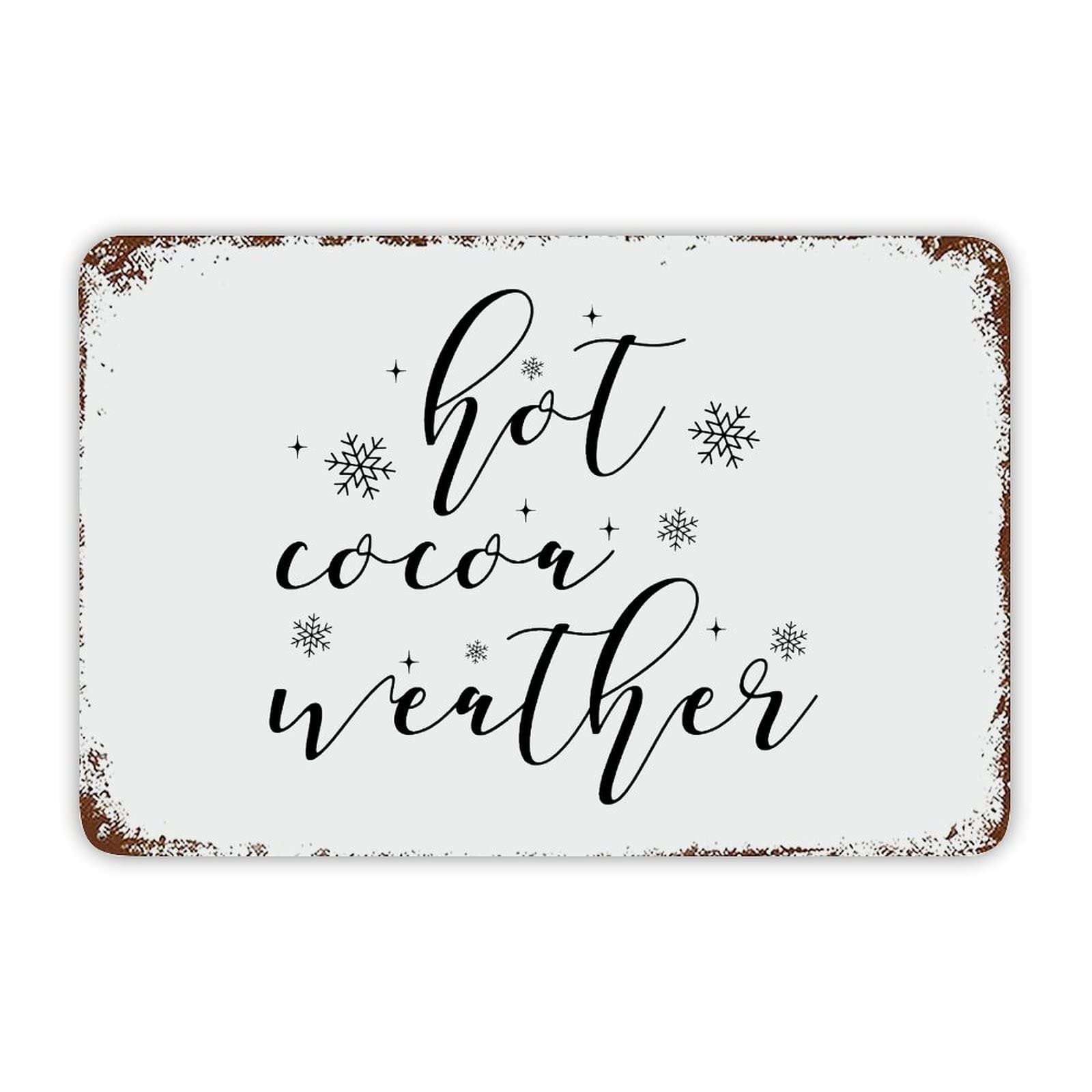 Christmas Metal Sign,Hot Cocoa Weather Motivational Quote Metal Signs Funny Vintage Street Aluminum Metal Tin Sign for Living Room Bedroom Bathroom Kitchen Retro Wall Art Home Decor 8x12 Inch