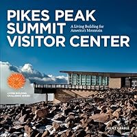 Pikes Peak Summit Visitor Center: A Living Building on America’s Mountain 173621294X Book Cover