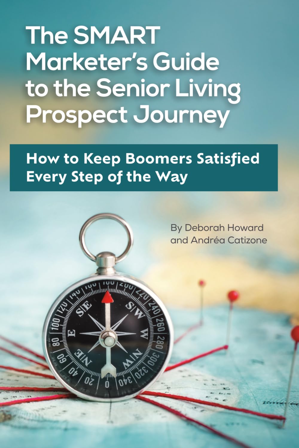 The SMART Marketer’s Guide to the Senior Living Prospect Journey: How to Keep Boomers Satisfied Every Step of the Way
