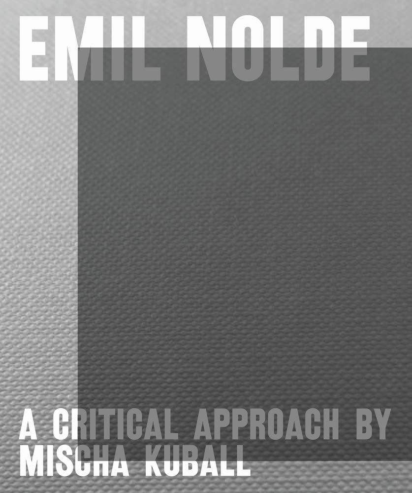 Emil Nolde: A Critical Approach par Mischa Kuball - Livre d'art monographie expressionnisme