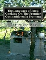 The Language of Food Cooking On The Frontier Cocinando en la Frontera 1490558764 Book Cover