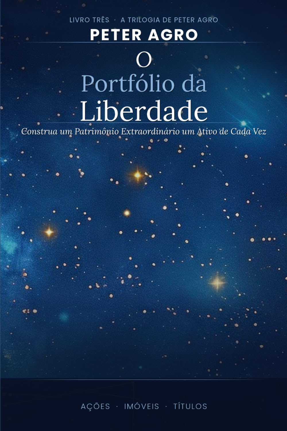 O Portfólio da Liberdade: Construa um Patrimônio Extraordinário um Ativo de Cada Vez