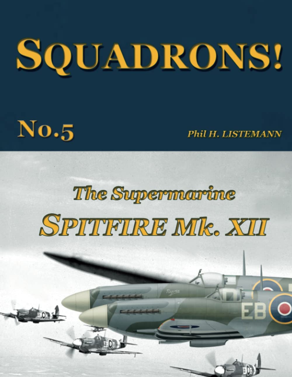 The Supermarine Spitfire Mk.XII (SQUADRONS! Book 5)