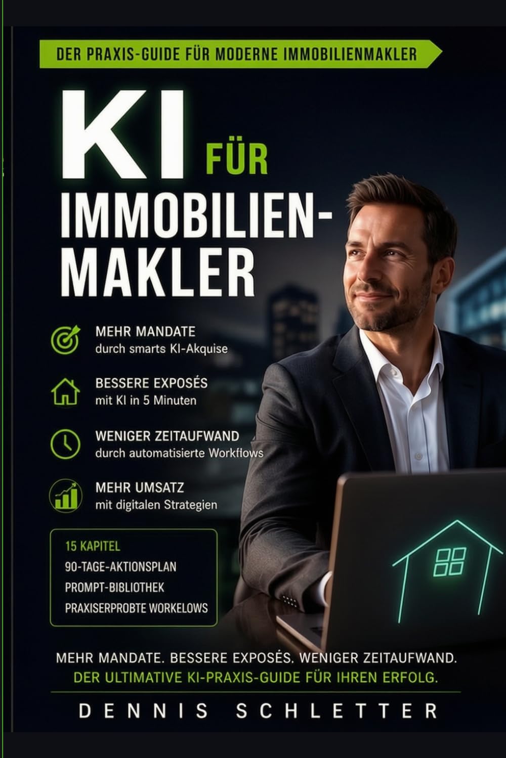 KI für Immobilienmakler: Mehr Mandate, bessere Exposés, weniger Zeitaufwand – Der ultimative KI-Praxis-Guide mit 90-Tage-Aktionsplan, Prompt-Bibliothek und 15 Kapiteln praxiserprobter Workflows
