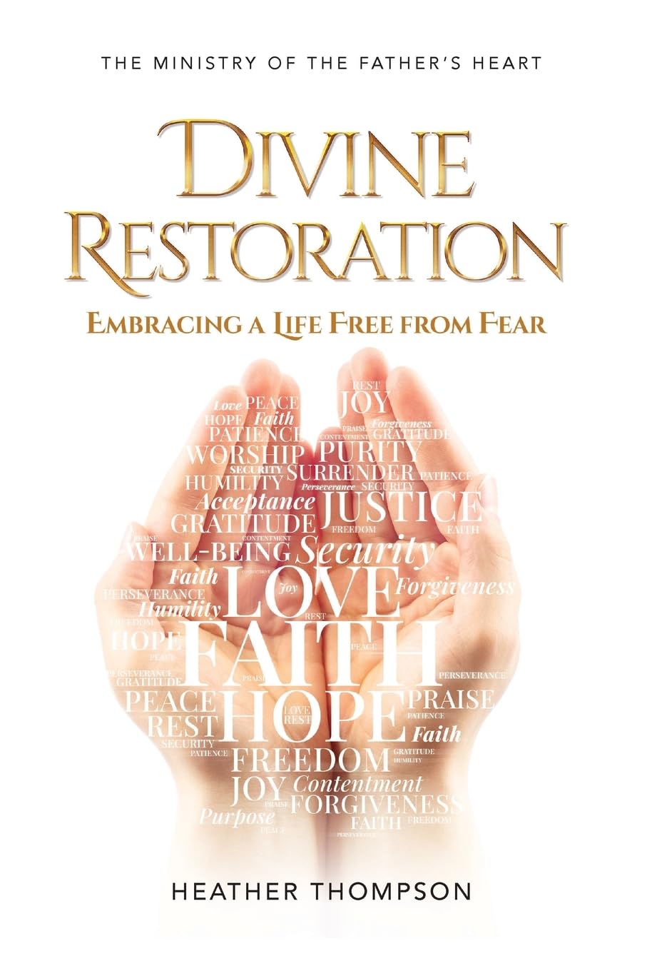 Divine Restoration: Embracing a Life Free from Fear (The Ministry of the Father's Heart)