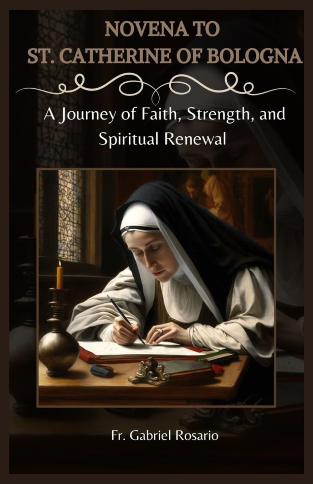 NOVENA TO ST. CATHERINE OF BOLOGNA: A Journey of Faith, Strength, and Spiritual Renewal (Christian Books and Devotionals)