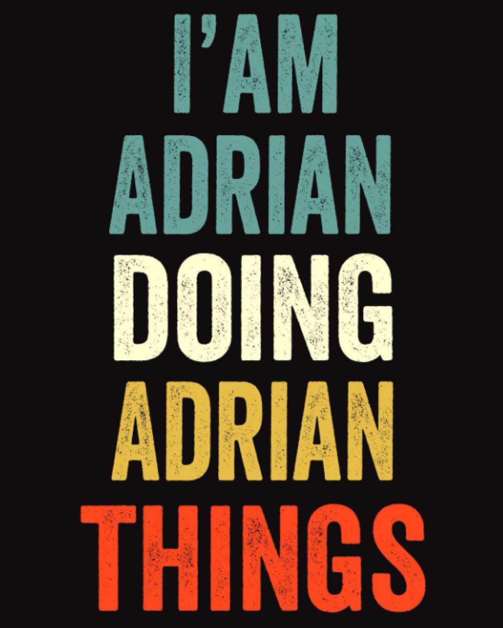 I'am Adrian Doing Adrian Things: Lined Notebook / Journal Gift, 120 Pages, 8 x 10 inches, Personalized Journal Gift for Adrian, Gift Idea for Adrian, Cute, College Ruled