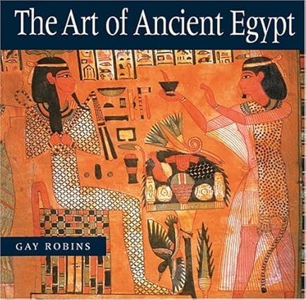 The Art of Ancient Egypt : Robins, Gay: Amazon.co.uk: Books
