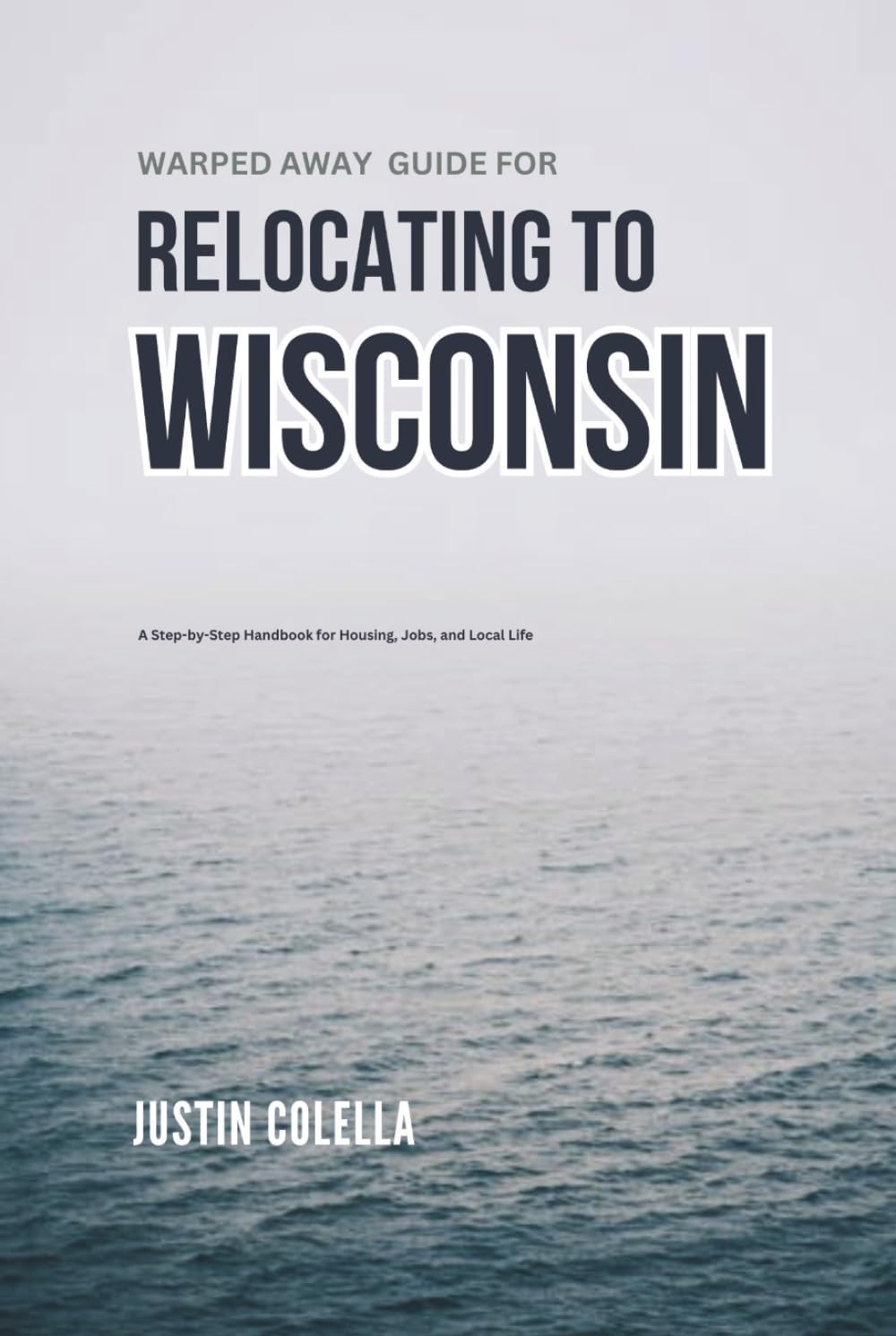 Warped Away Guide For Relocating to Wisconsin: What No One Tells You About Relocation — Until Now! (Relocate without Stress)