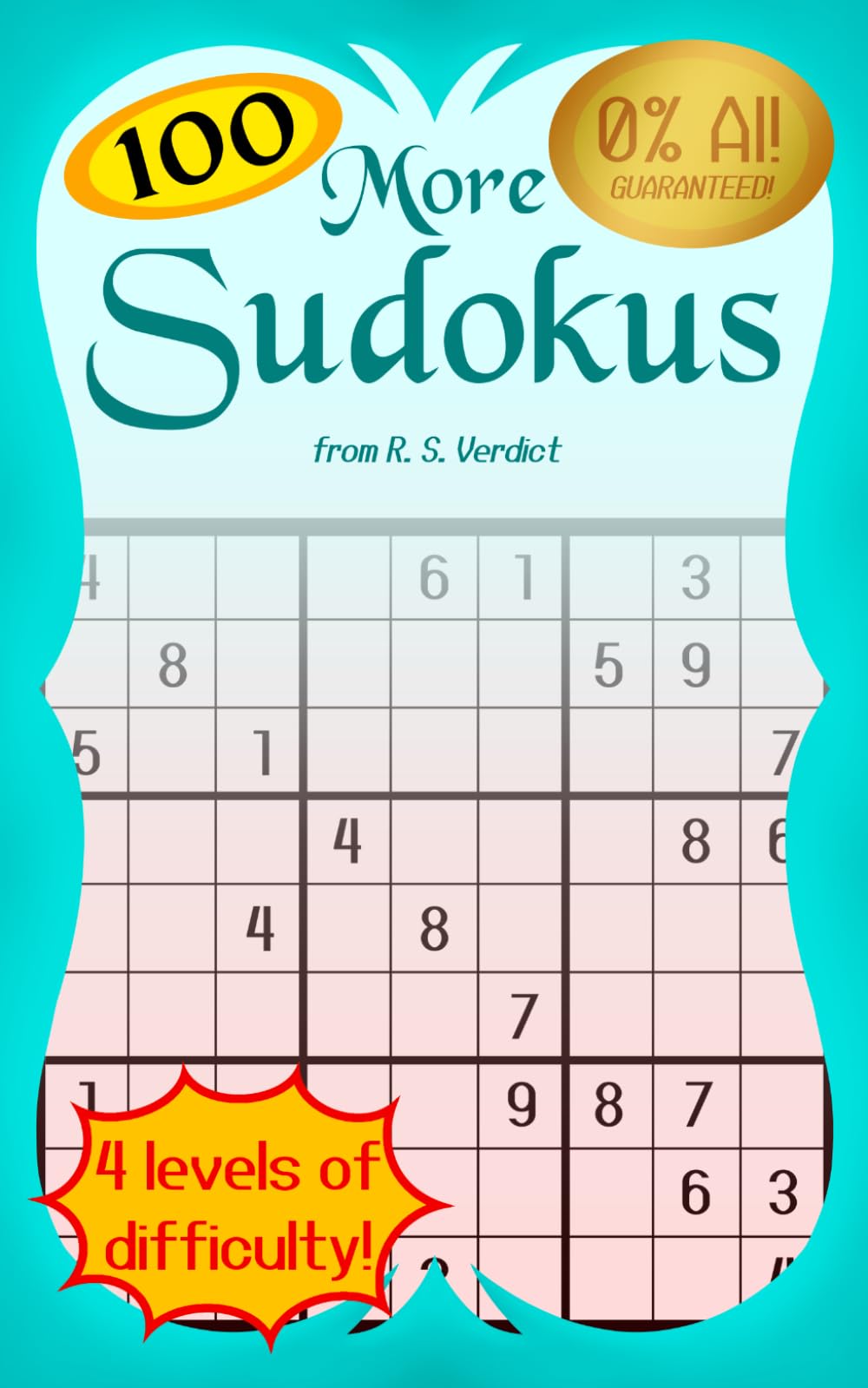 100 More Sudokus: Sudoku Puzzles with Solutions, Varying from Easy to Expert Difficulty (R. S. Verdict's GenAI-Free Sudokus)