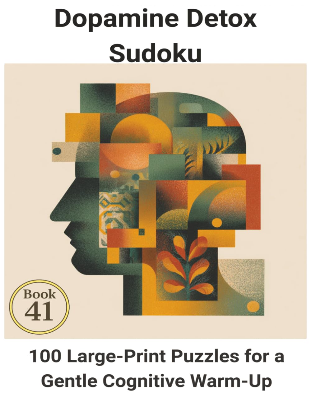 Dopamine Detox Sudoku: Book 41: 100 Large-Print Puzzles for a Gentle Cognitive Warm-Up