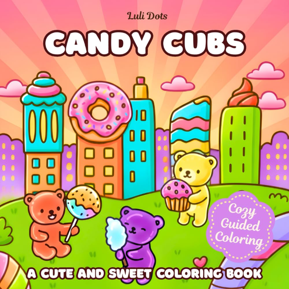 Candy Cubs: Coloring Book for Adults and Kids Featuring Bold and Easy Designs of Sweet Bears, Candy Scenes and Whimsical Worlds (Cozy Guided Coloring)
