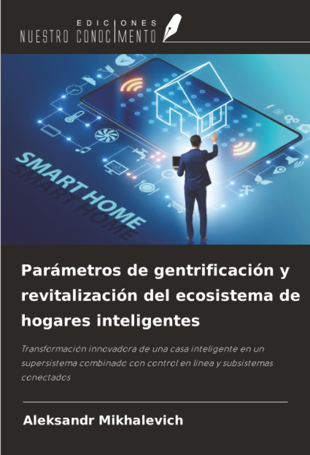 Parámetros de gentrificación y revitalización del ecosistema de hogares inteligentes: Transformación innovadora de una casa inteligente en un ... con control en línea y subsistemas conectados