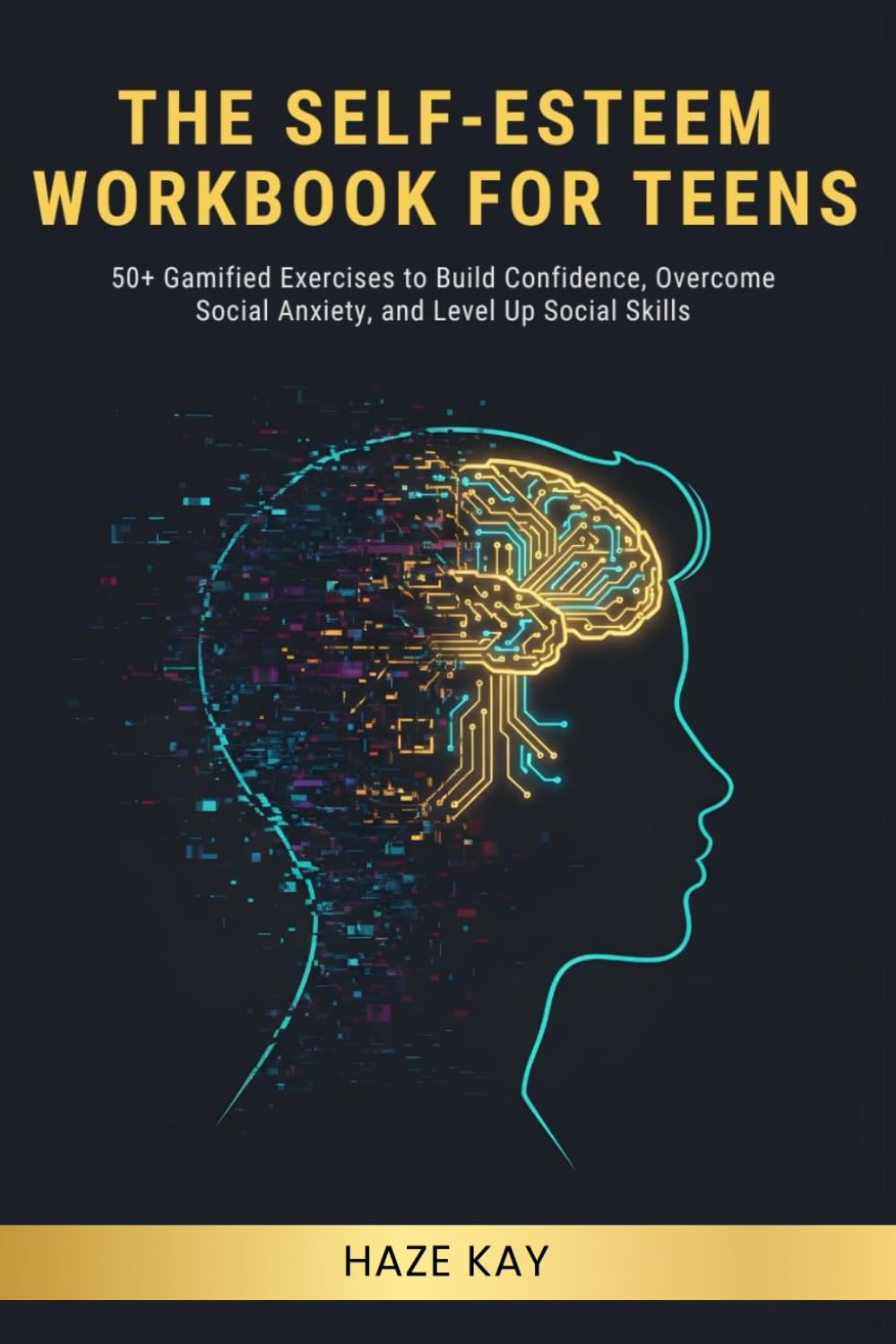 Self-Esteem Workbook for Teens: 50+ Gamified Exercises to Build Confidence, Overcome Social Anxiety, and Level Up Social Skills