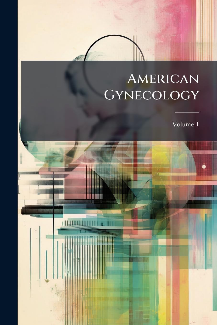 American Gynecology; Volume 1