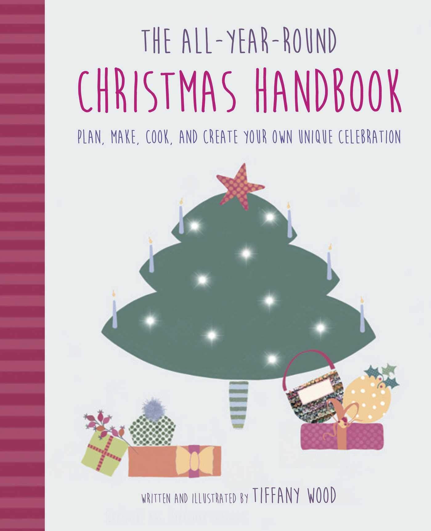 The All-Year-Round Christmas Handbook: Plan, Make, Cook, and Create Your Own Unique Celebration