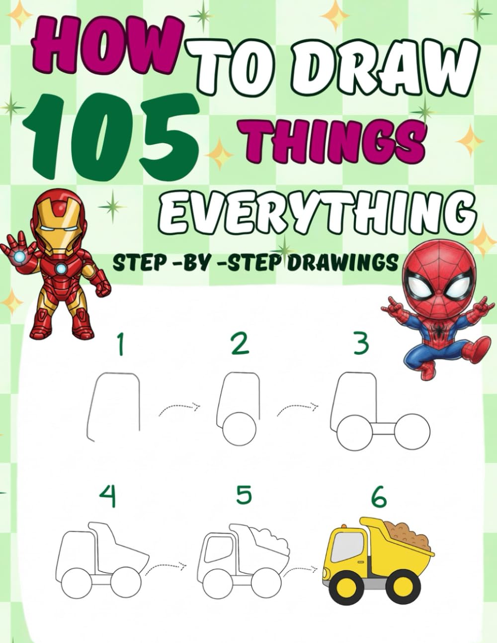 How to Draw 105 Things for Everything: Cute Step-by-Step Drawing Stuff—Animals, Food, Vehicles, Superheroes, Kawaii, and More!