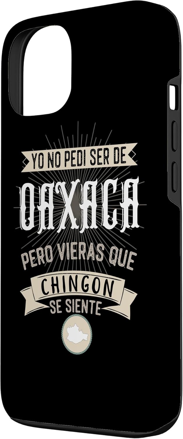 Yo No Pedí Ser De Oaxaca Pero Vieras Que Chingon Se Siente Case for iPhone 13