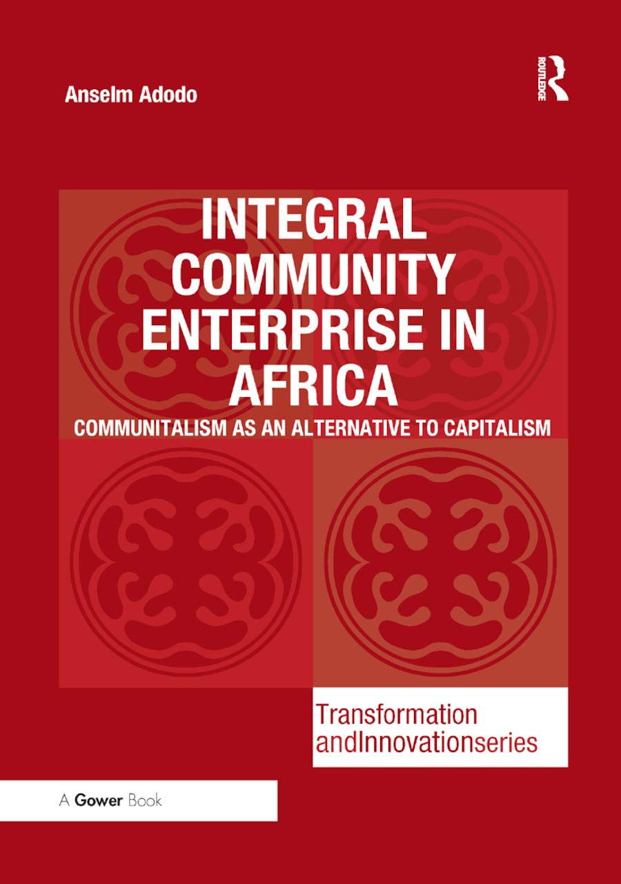 Integral Community Enterprise in Africa: Communitalism as an Alternative to Capitalism (Transformation and Innovation)