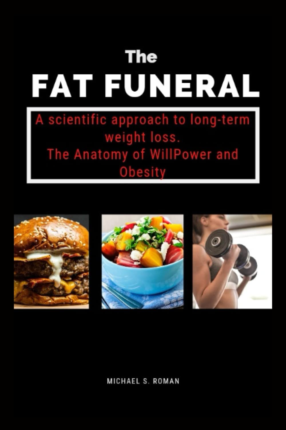 THE FAT FUNERAL: A Scientific approach to long term weight-loss: Unlocking the keys to weight-loss