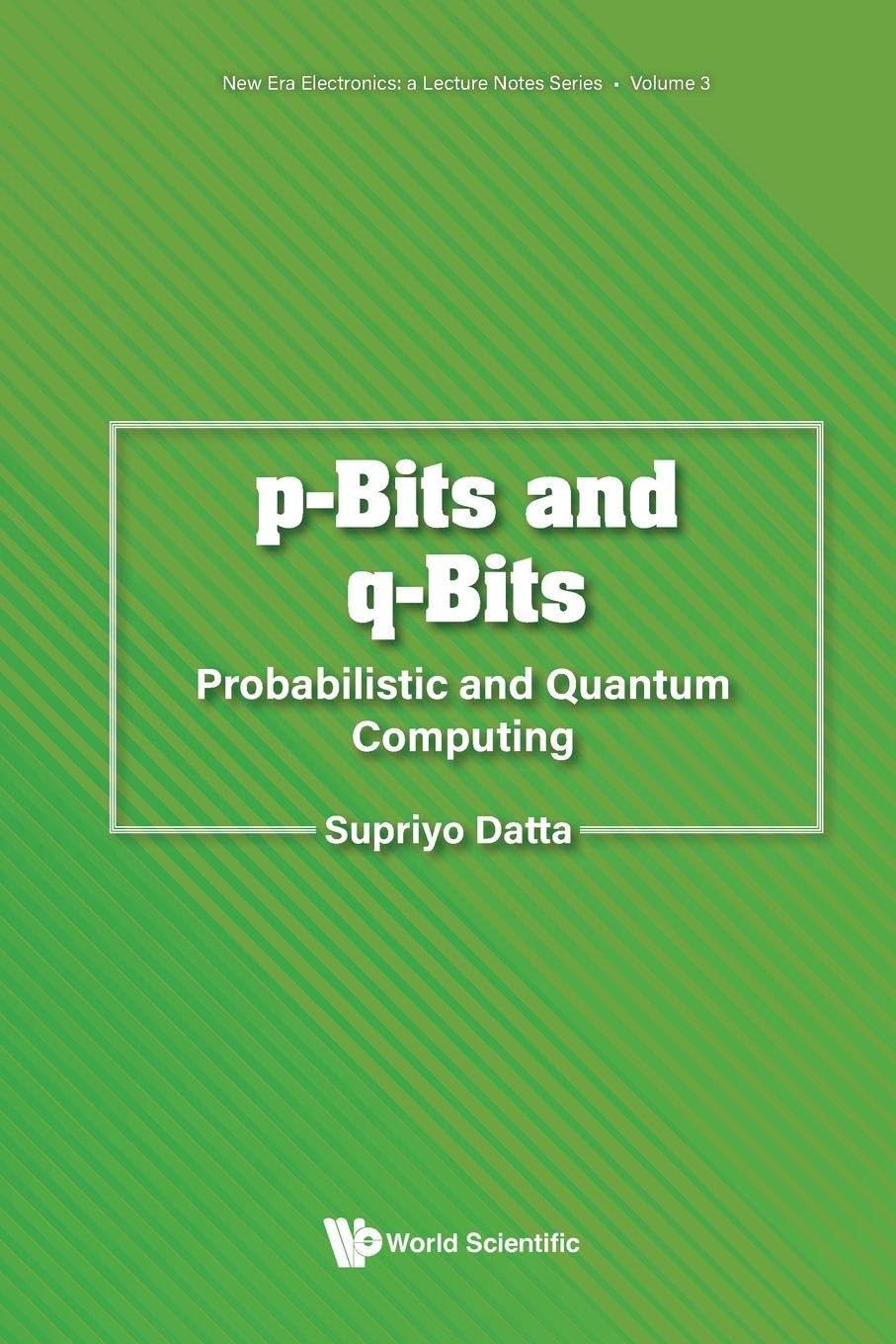 P-bits And Q-bits: Probabilistic And Quantum Computing by Sup... - 9789811294617