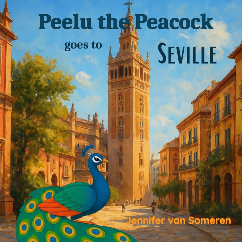 Peelu the Peacock goes to Seville: 1 (Peelu the Peacock's World Adventures)