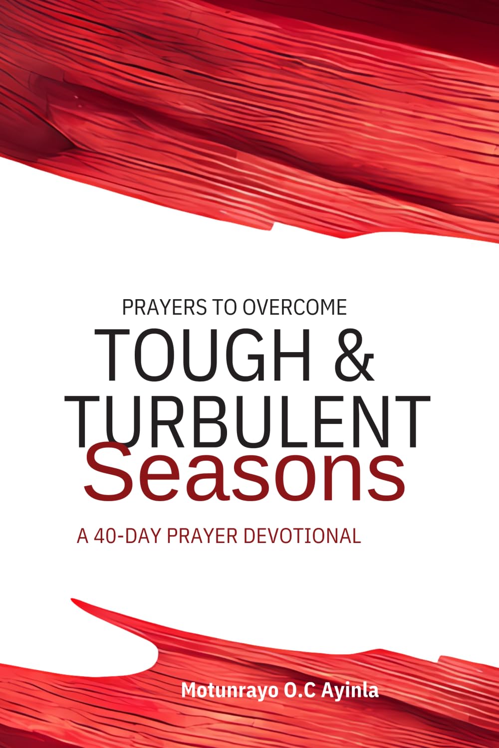 Prayer to overcome tough and turbulent seasons.: A 40-Day prayer devotional