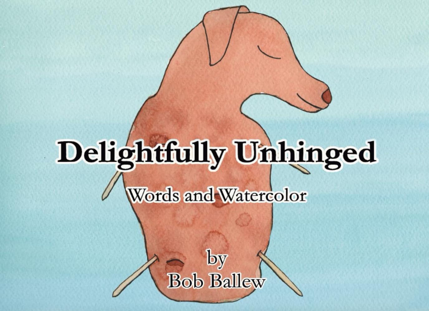 Delightfully Unhinged: Words and Watercolor