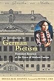 An Introduction to German Pietism: Protestant Renewal at the Dawn of Modern Europe (Young Center Books in Anabaptist & Pietist Studies)