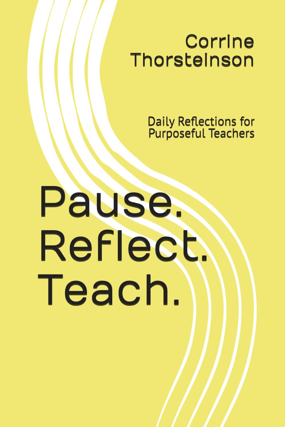 Pause. Reflect. Teach.: Daily Reflections for Purposeful Teachers