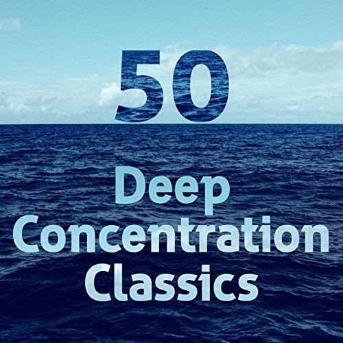 Play 50 Deep Concentration Classics by Classical Study Music